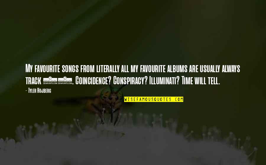 Time Will Tell You Quotes By Tyler Hojberg: My favourite songs from literally all my favourite Time Will Tell You Quotes By Tyler Hojberg: My favourite songs from literally all my favourite