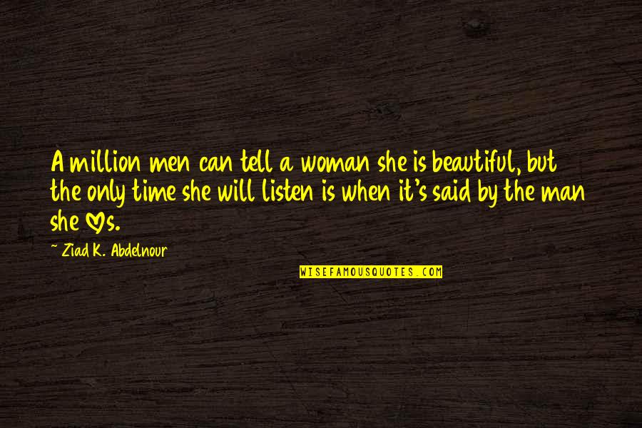 Time Will Tell You Quotes By Ziad K. Abdelnour: A million men can tell a woman she Time Will Tell You Quotes By Ziad K. Abdelnour: A million men can tell a woman she