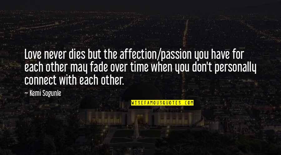Time With Each Other Quotes By Kemi Sogunle: Love never dies but the affection/passion you have