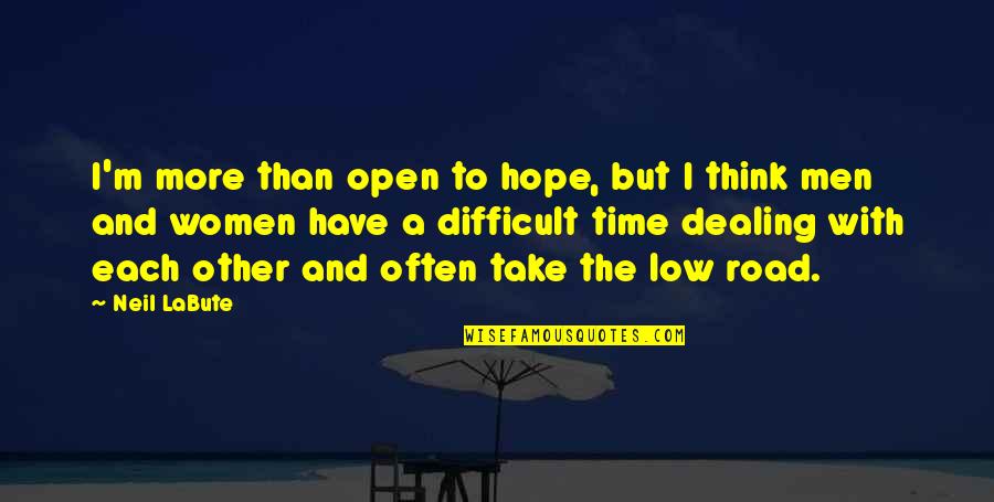 Time With Each Other Quotes By Neil LaBute: I'm more than open to hope, but I