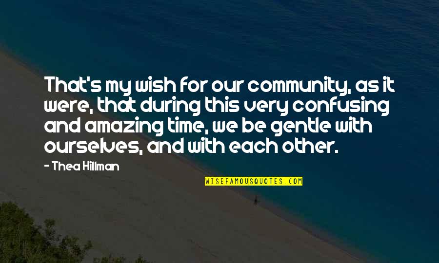 Time With Each Other Quotes By Thea Hillman: That's my wish for our community, as it