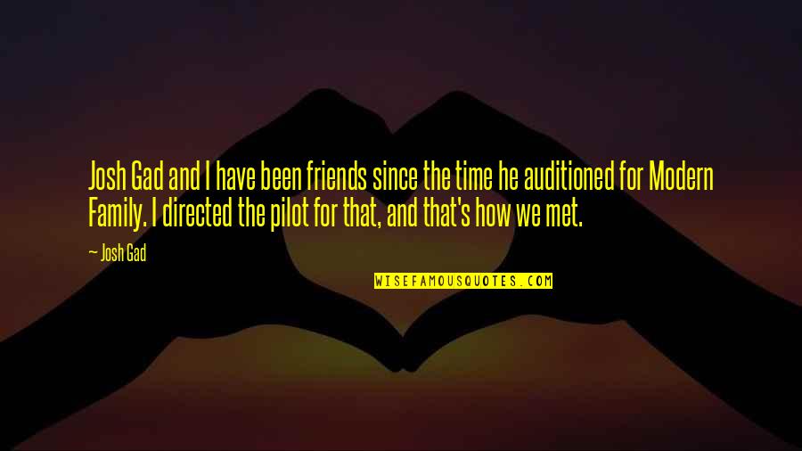 Time With Family And Friends Quotes By Josh Gad: Josh Gad and I have been friends since Time With Family And Friends Quotes By Josh Gad: Josh Gad and I have been friends since