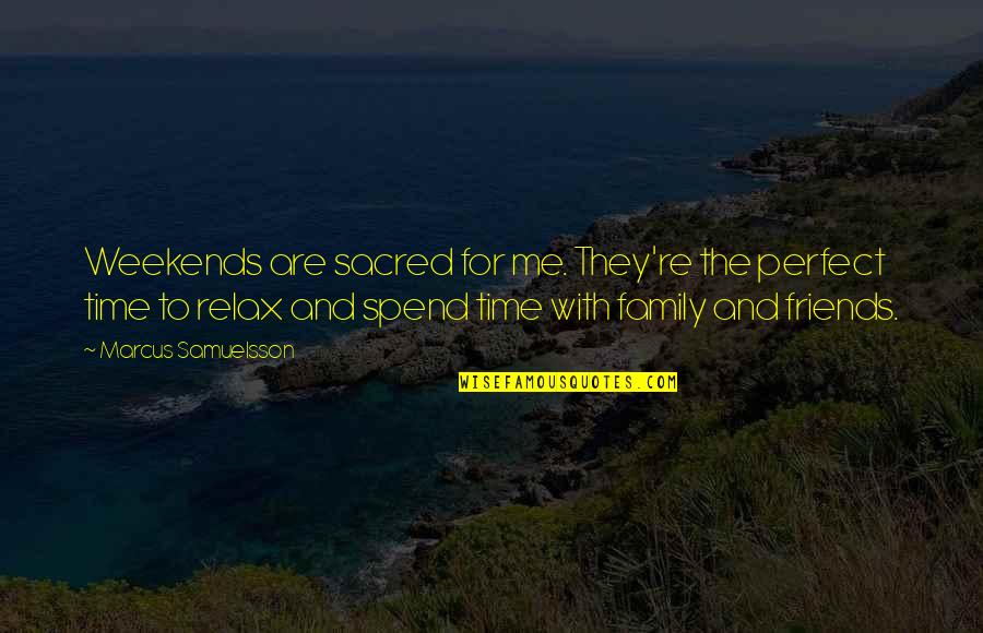 Time With Family And Friends Quotes By Marcus Samuelsson: Weekends are sacred for me. They're the perfect Time With Family And Friends Quotes By Marcus Samuelsson: Weekends are sacred for me. They're the perfect