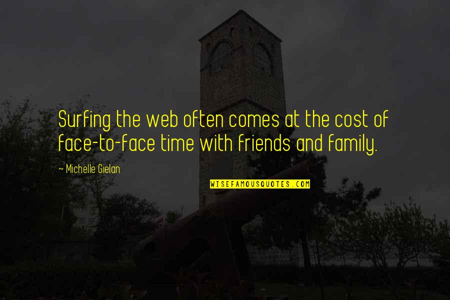 Time With Family And Friends Quotes By Michelle Gielan: Surfing the web often comes at the cost