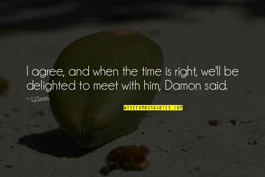 Time With Him Quotes By L.J.Smith: I agree, and when the time is right,