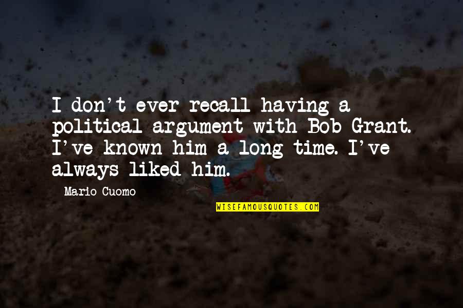 Time With Him Quotes By Mario Cuomo: I don't ever recall having a political argument