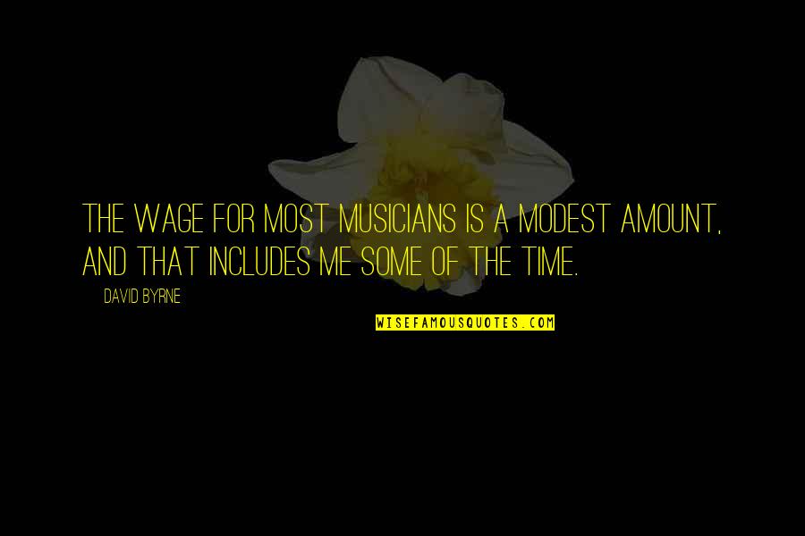 Time With Images Quotes By David Byrne: The wage for most musicians is a modest
