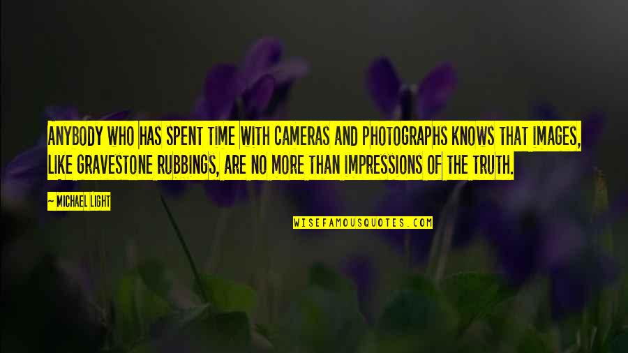 Time With Images Quotes By Michael Light: Anybody who has spent time with cameras and