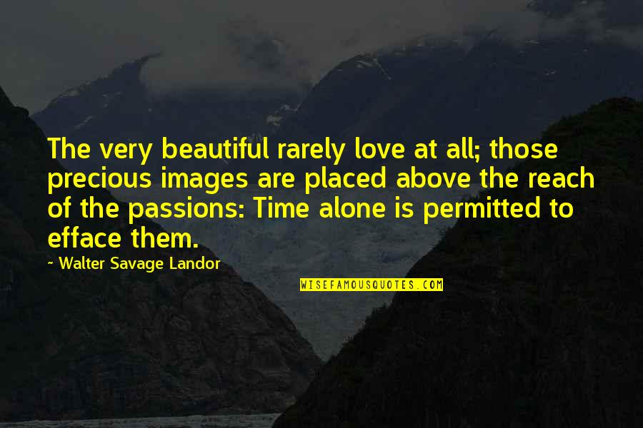 Time With Images Quotes By Walter Savage Landor: The very beautiful rarely love at all; those