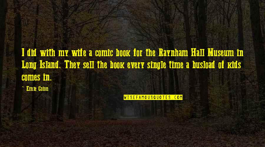 Time With Kids Quotes By Ernie Colon: I did with my wife a comic book Time With Kids Quotes By Ernie Colon: I did with my wife a comic book