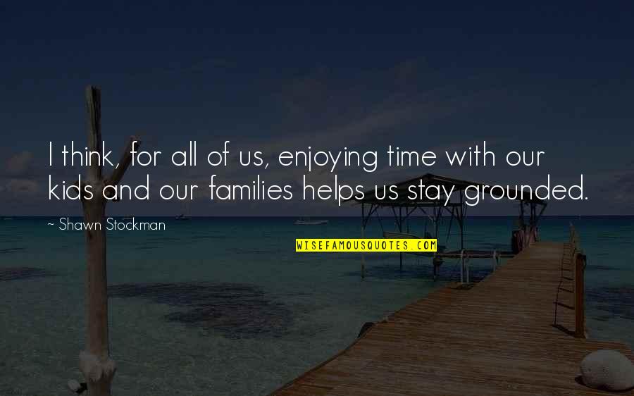 Time With Kids Quotes By Shawn Stockman: I think, for all of us, enjoying time Time With Kids Quotes By Shawn Stockman: I think, for all of us, enjoying time