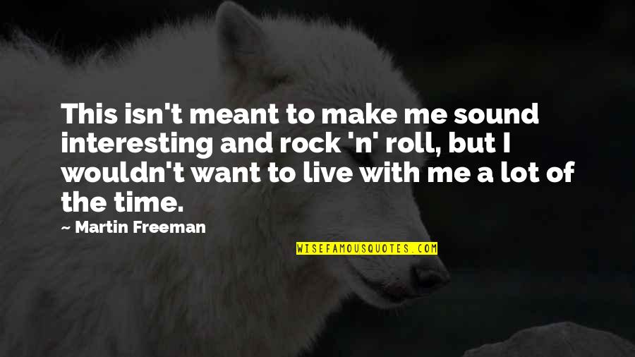 Time With Me Quotes By Martin Freeman: This isn't meant to make me sound interesting