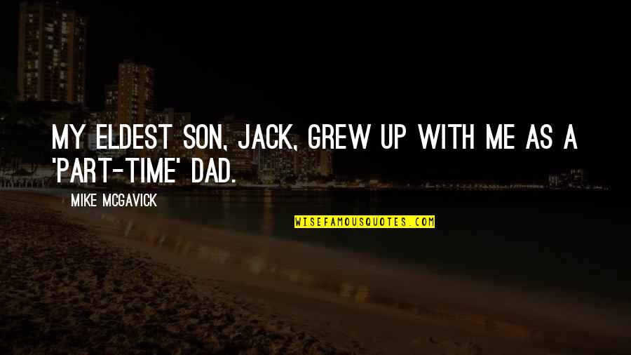 Time With Me Quotes By Mike McGavick: My eldest son, Jack, grew up with me