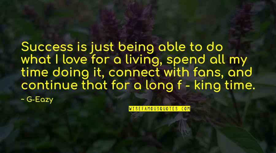 Time With My Love Quotes By G-Eazy: Success is just being able to do what Time With My Love Quotes By G-Eazy: Success is just being able to do what