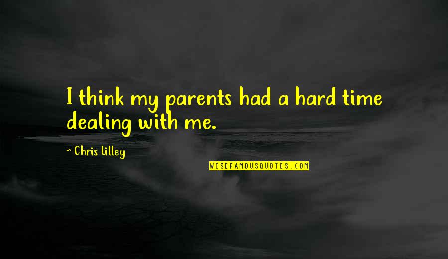 Time With Parents Quotes By Chris Lilley: I think my parents had a hard time