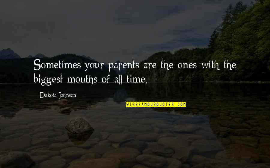 Time With Parents Quotes By Dakota Johnson: Sometimes your parents are the ones with the