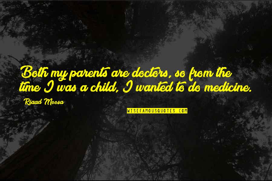 Time With Parents Quotes By Riaad Moosa: Both my parents are doctors, so from the