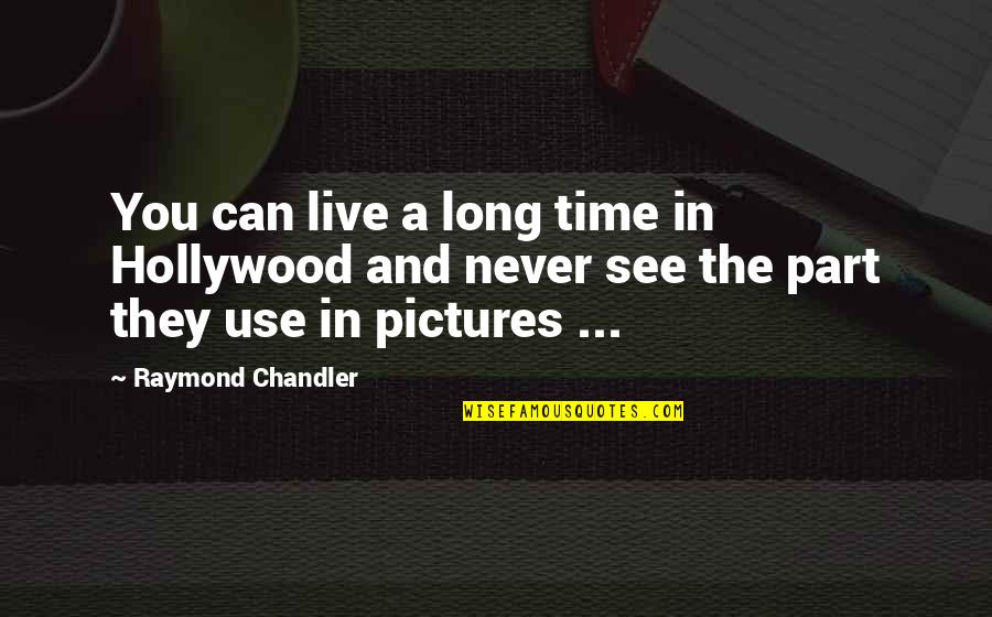 Time With Pictures Quotes By Raymond Chandler: You can live a long time in Hollywood