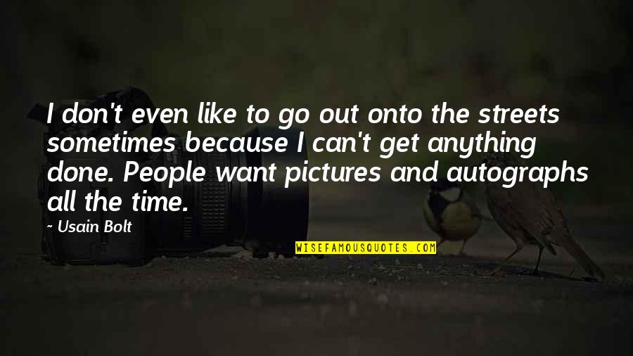 Time With Pictures Quotes By Usain Bolt: I don't even like to go out onto
