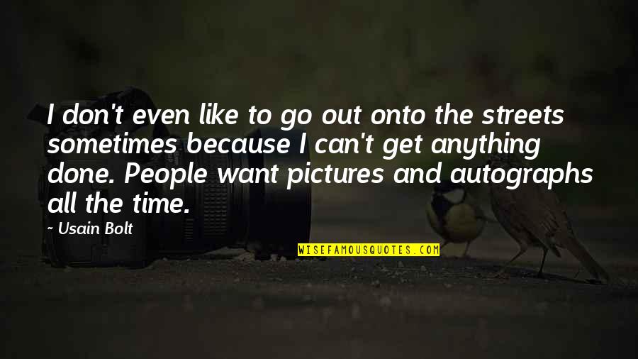 Time With Pictures Quotes By Usain Bolt: I don't even like to go out onto Time With Pictures Quotes By Usain Bolt: I don't even like to go out onto