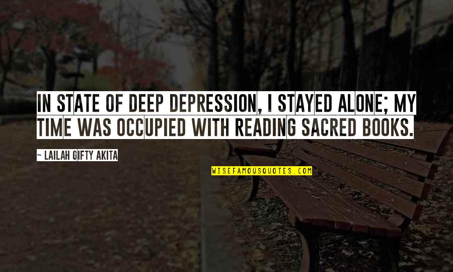 Time With Self Quotes By Lailah Gifty Akita: In state of deep depression, I stayed alone;