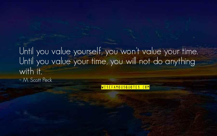 Time With Self Quotes By M. Scott Peck: Until you value yourself, you won't value your