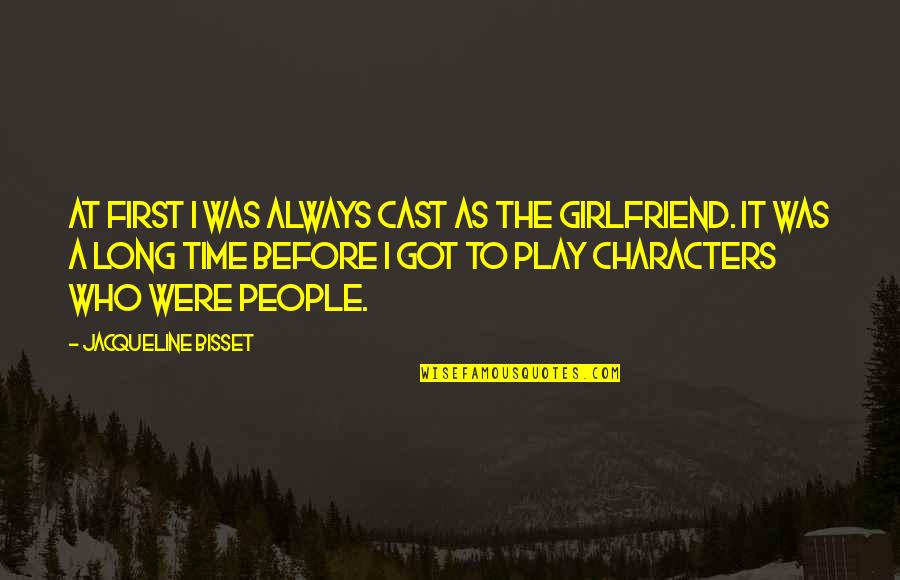 Time With Your Girlfriend Quotes By Jacqueline Bisset: At first I was always cast as the