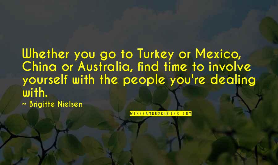 Time With Yourself Quotes By Brigitte Nielsen: Whether you go to Turkey or Mexico, China