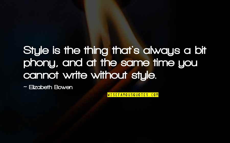 Time Without You Quotes By Elizabeth Bowen: Style is the thing that's always a bit