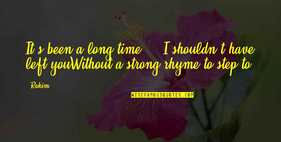 Time Without You Quotes By Rakim: It's been a long time ... I shouldn't