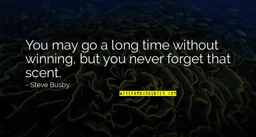 Time Without You Quotes By Steve Busby: You may go a long time without winning,