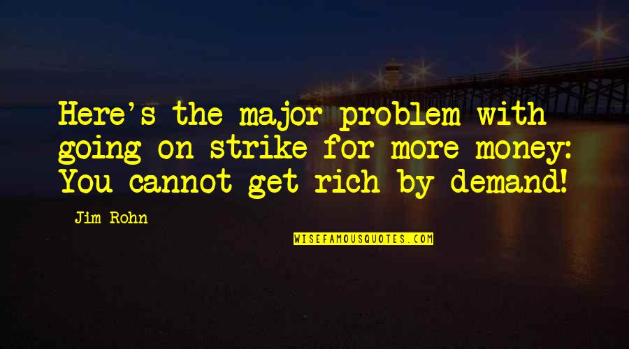 Time Won't Wait For You Quotes By Jim Rohn: Here's the major problem with going on strike