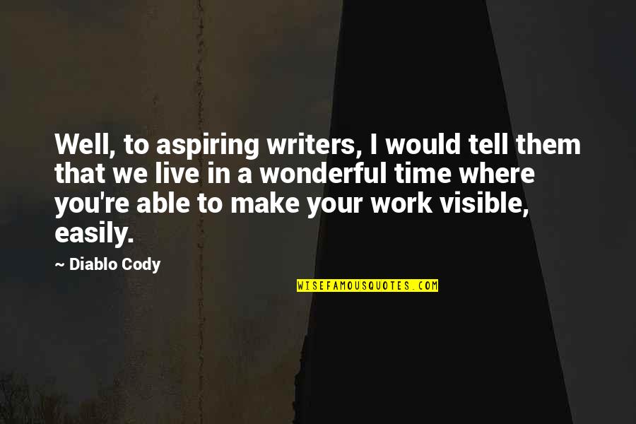 Time Would Tell Quotes By Diablo Cody: Well, to aspiring writers, I would tell them