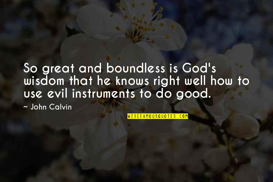 Time You Enjoyed Wasting Quote Quotes By John Calvin: So great and boundless is God's wisdom that