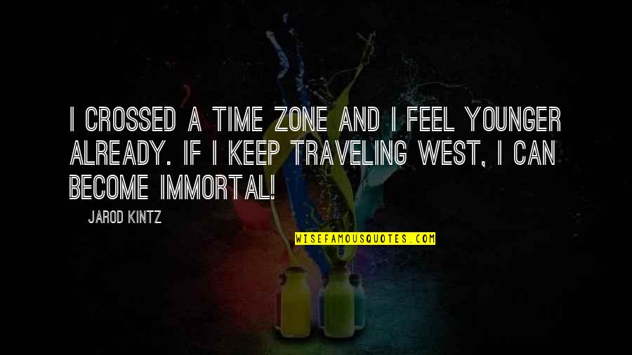 Time Zone Quotes By Jarod Kintz: I crossed a time zone and I feel