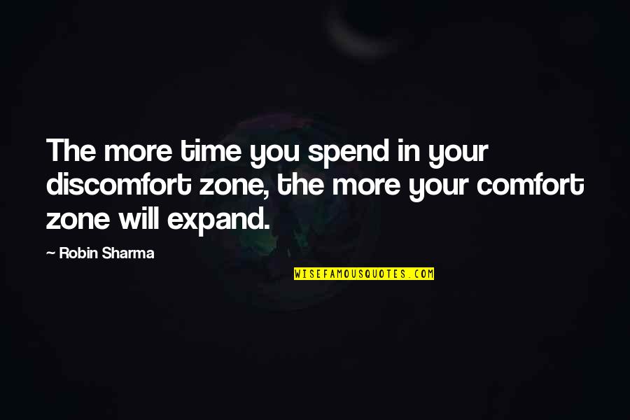 Time Zone Quotes By Robin Sharma: The more time you spend in your discomfort