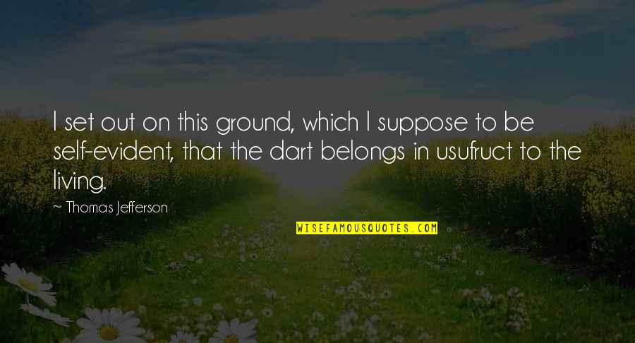 Timebends Quotes By Thomas Jefferson: I set out on this ground, which I