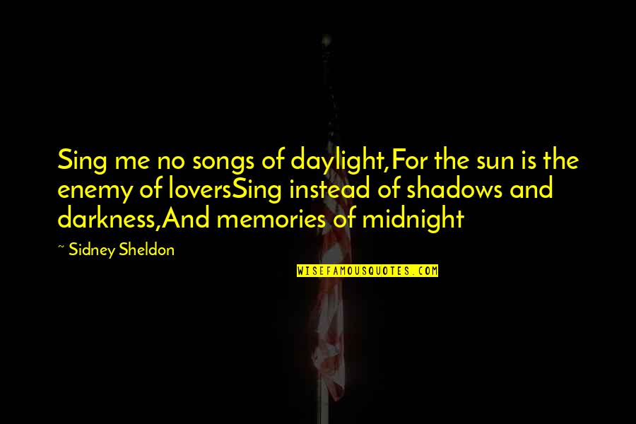 Timecode Quotes By Sidney Sheldon: Sing me no songs of daylight,For the sun