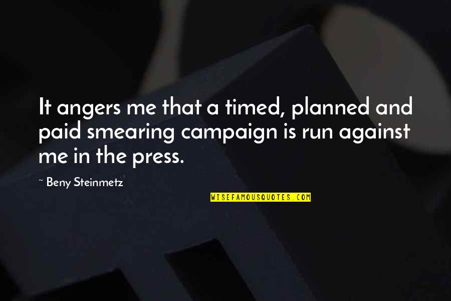 Timed Quotes By Beny Steinmetz: It angers me that a timed, planned and