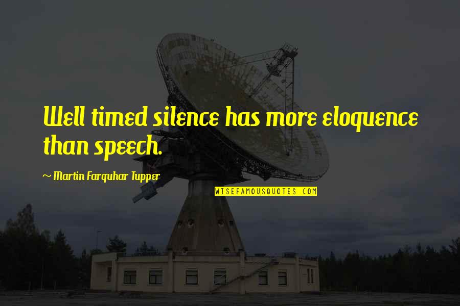 Timed Quotes By Martin Farquhar Tupper: Well timed silence has more eloquence than speech.