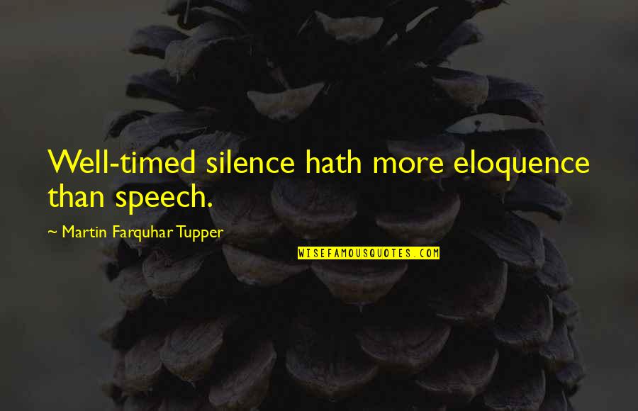 Timed Quotes By Martin Farquhar Tupper: Well-timed silence hath more eloquence than speech.