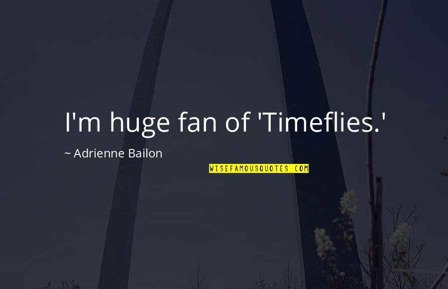 Timeflies Quotes By Adrienne Bailon: I'm huge fan of 'Timeflies.'