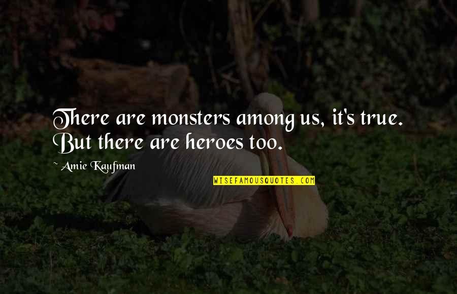 Timeflies Tuesday Quotes By Amie Kaufman: There are monsters among us, it's true. But