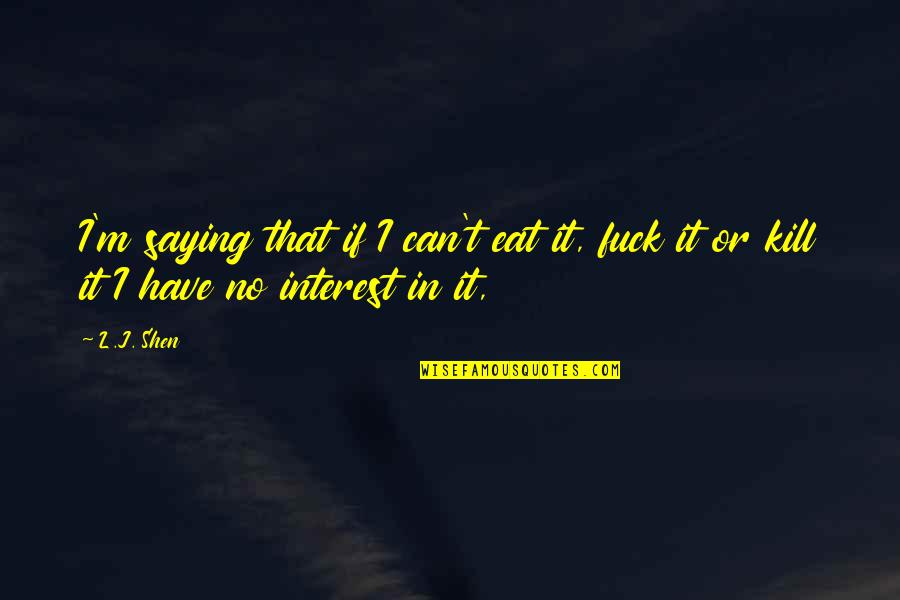 Timekeeper Quotes By L.J. Shen: I'm saying that if I can't eat it,