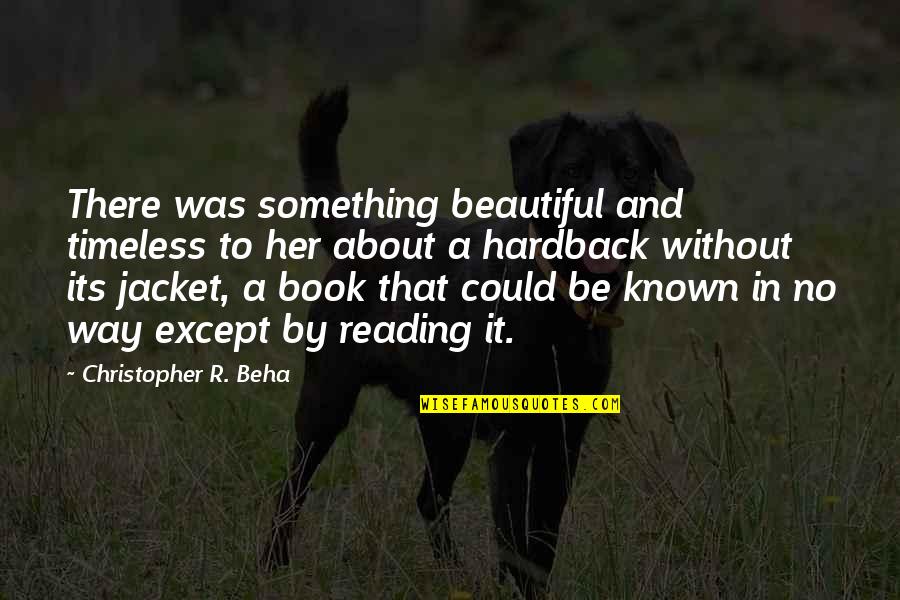 Timeless Book Quotes By Christopher R. Beha: There was something beautiful and timeless to her
