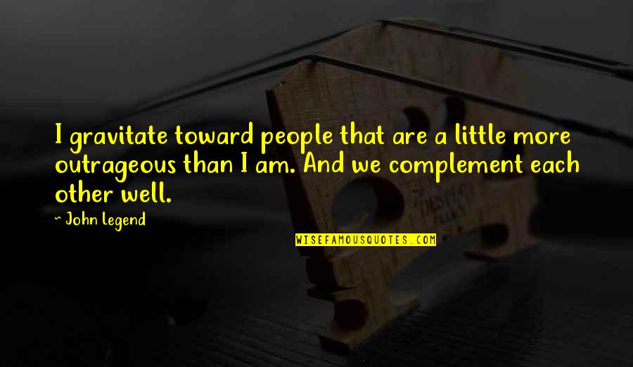 Timeless Book Quotes By John Legend: I gravitate toward people that are a little