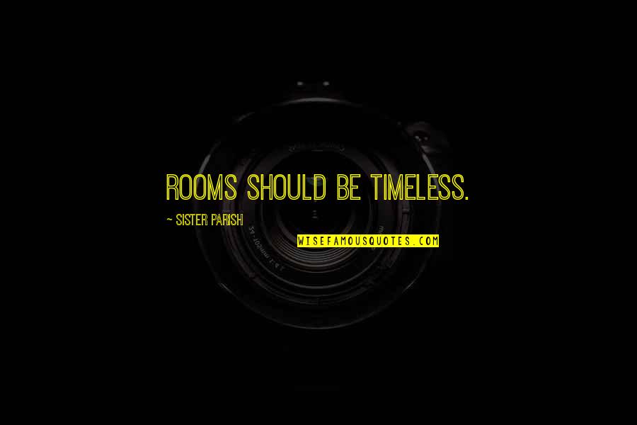 Timeless Design Quotes By Sister Parish: Rooms should be timeless.