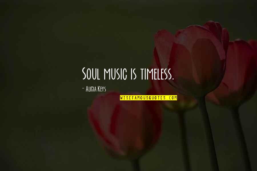 Timeless Quotes By Alicia Keys: Soul music is timeless.