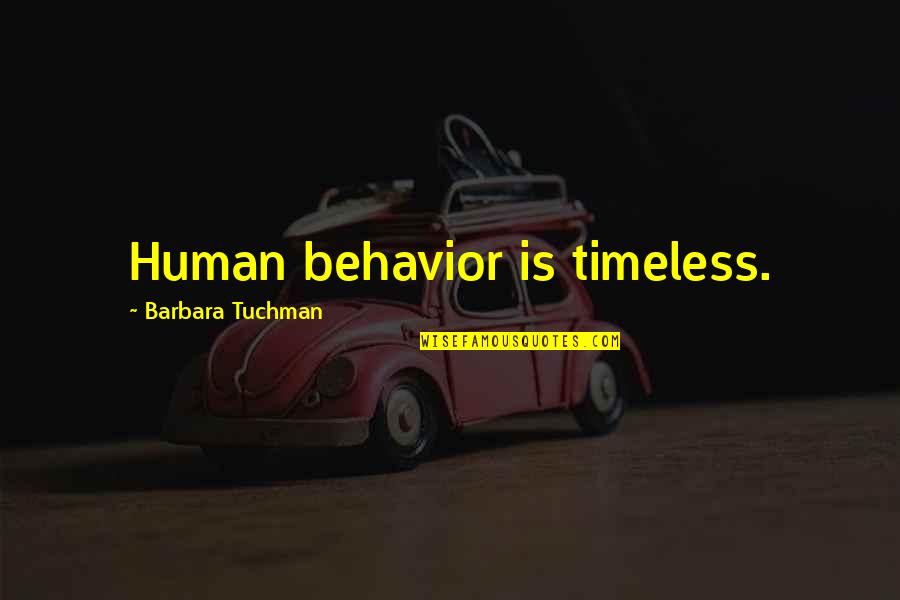 Timeless Quotes By Barbara Tuchman: Human behavior is timeless.