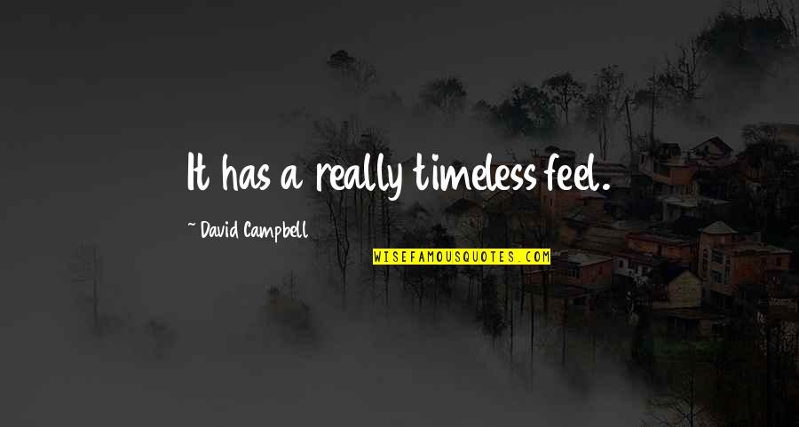 Timeless Quotes By David Campbell: It has a really timeless feel.